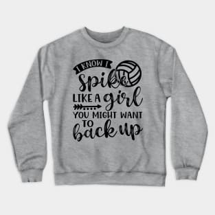 I Know I Spike Like A Girl You Might Want To Back Up Volleyball Crewneck Sweatshirt